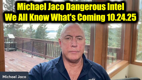 Michael Jaco Dangerous Intel 10.24.25 - We All Know What's Coming