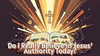 Do I Really Believe in Jesus’ Authority Today?