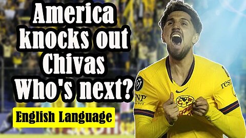 América knocks out Chivas and will now face Cruz Azul in Concacaf.