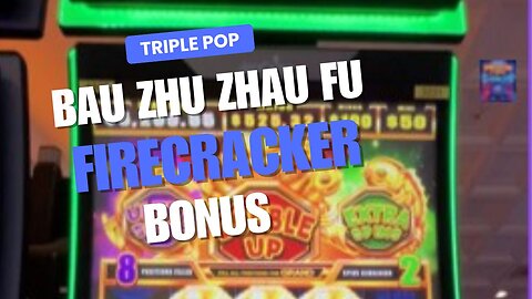 Triple Pop Bau Zhu Zhao Fu (Firecracker Slot) Bonus 💥🎰🧨