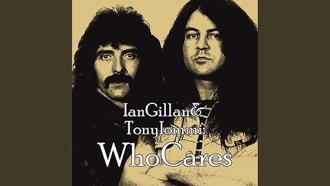 Who Cares ~ Ian Gillan & Tony Iommi