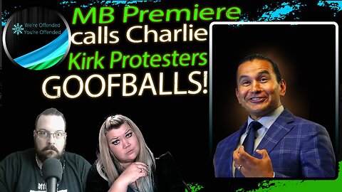 EP#435 MB Premiere calls Charlie Kirk Protesters GOOFBALLS! | We're Offended You're Offended Podcast