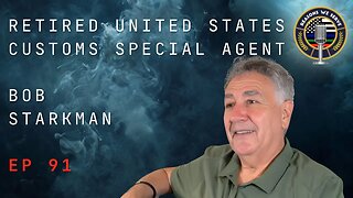 Episode 91 retired United States Customs Special Agent Bob Starkman