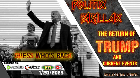 POLITIX PARALLAX ֍ 1/20/2025 ֍ THE RETURN OF TRUMP & CURRENT EVENTS