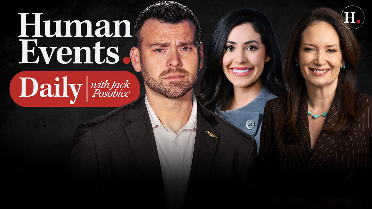 HUMAN EVENTS DAILY WITH JACK POSOBIEC
