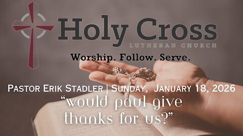 1/18/2026 | “Would Paul Give Thanks for Us?” | Holy Cross Lutheran Church | Midland, Texas