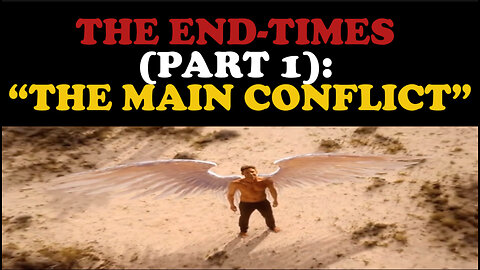THE END-TIMES (PART 1): “THE MAIN CONFLICT”