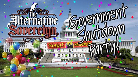 The Alternative Sovereign - Government Shutdown Party!!