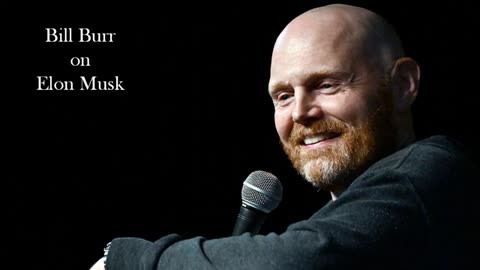 Bill Burr on Elon Musk