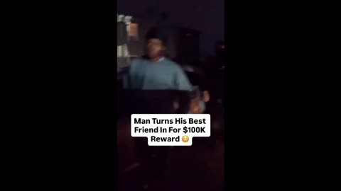 This guy turns his supposed best friend in for 100 thousand dollar reward