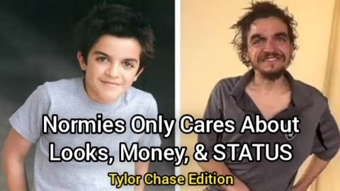 Normies Only Care For Looks, Money, STATUS (Tylor Chase Story)