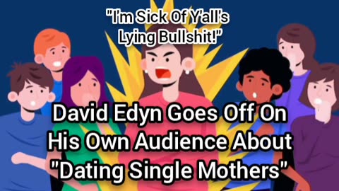 RANT: David Edyn Goes Off On His Lying Audience About "Dating Single Mothers"
