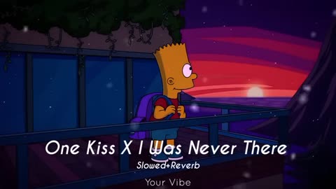 One Kiss X I Was Never There ( Slowed Down ) YourVibe