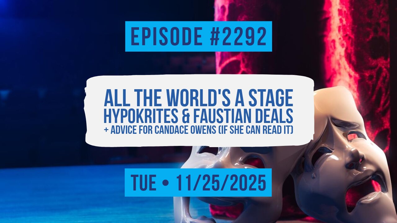 Owen Benjamin | #2292 All The World's A Stage - Hypokrites & Faustian Deals + Advice For Candace Owens (If She Can Read It)