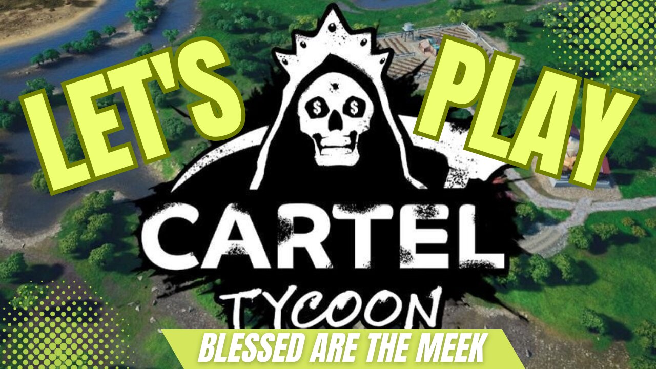 Cartel Tycoon - Blessed are the Meek (Part 6)