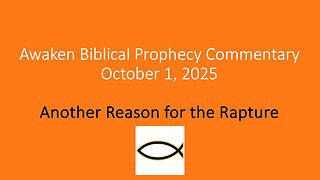 Awaken Biblical Prophecy Commentary – Another Reason for the Rapture