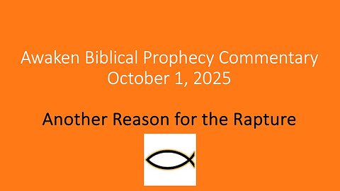 Awaken Biblical Prophecy Commentary – Another Reason for the Rapture