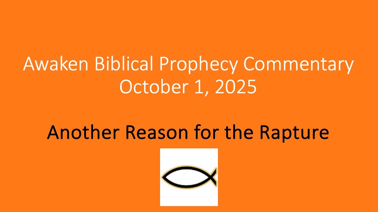 Awaken Biblical Prophecy Commentary – Another Reason for the Rapture
