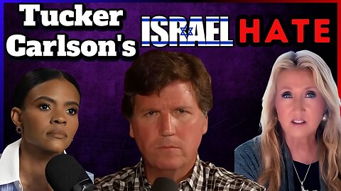 Tucker Carlson’s Israel Hate