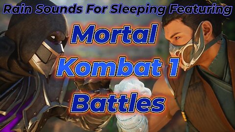Rain Sounds For Sleeping Featuring - Mortal Kombat 1 Battle's
