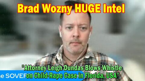 Brad Wozny HUGE Intel: "Attorney Leigh Dundas Blows Whistle on Child-Rape Case in Florida, USA"