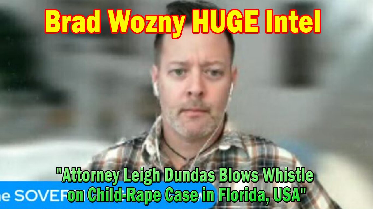 Brad Wozny HUGE Intel: "Attorney Leigh Dundas Blows Whistle on Child-Rape Case in Florida, USA"