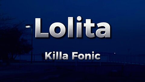 Killa Fonic - Lolita (lyrics)