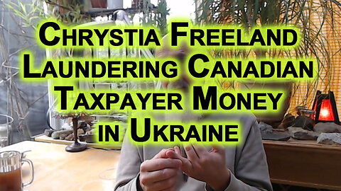 Chrystia Freeland Laundering Canadian Taxpayer Money in Ukraine: Complete Collapse of Canada