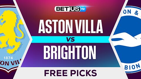 Aston Villa vs Brighton | Premier League Expert Predictions, Free Picks & Best Bets