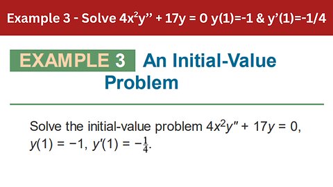 3.6 Example 3 | Solve 4x2y’’ + 17y = 0 y(1)=-1 & y’(1)=-1/4 | AEM 7th Edition