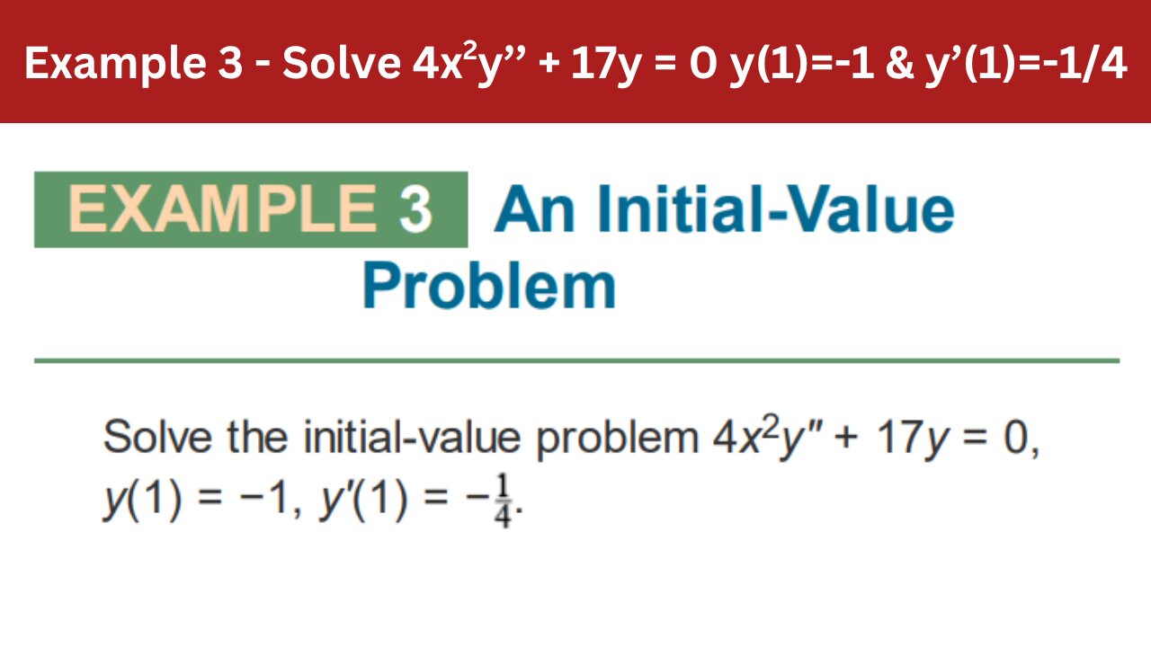 3.6 Example 3 | Solve 4x2y’’ + 17y = 0 y(1)=-1 & y’(1)=-1/4 | AEM 7th Edition