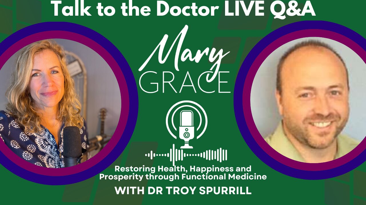 MARY GRACE: Ask the Doctor LIVE Q&A with Dr Troy Spurrill Functional Medicine Specialist