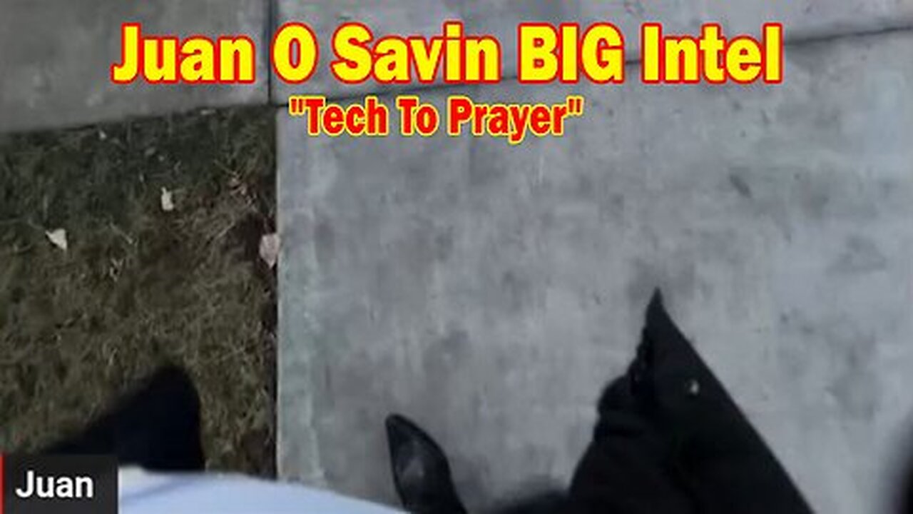 Juan O Savin BIG Intel Dec 28- 'Tech To Prayer'