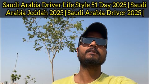 Saudi Arabia Driver Life Style 51 Day 2025 | Saudi Arabia Jeddah 2025 | Saudi Arabia Driver 2025 |