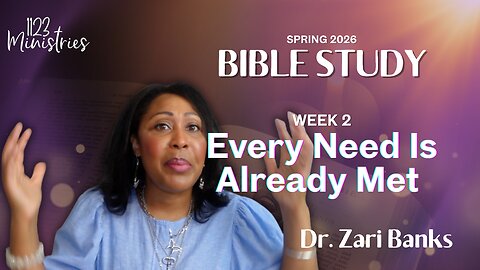 Bible Study: Every Need is Already Met | Dr. Zari Banks | Feb. 9, 2026