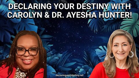 DECLARING YOUR DESTINY WITH SPECIAL GUEST DR. AYESHA HUNTER