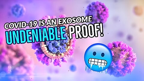 Coronavirus is an Exosome with Evidence! (Undeniable Proof!)