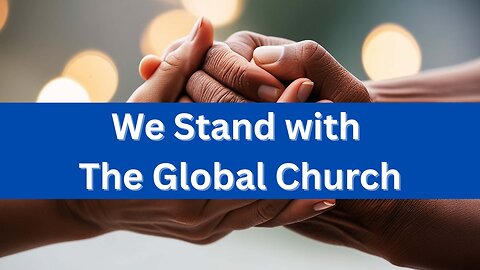 We Stand with The Global Church 11/14/25