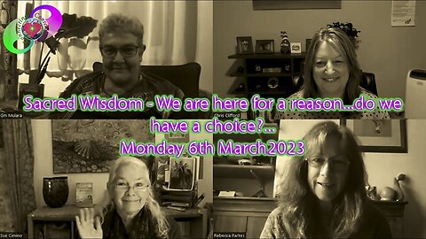 [2023-03-06] Sacred Wisdom - We are here for a reason...Do we have a choice? - Monday 6th March 2023