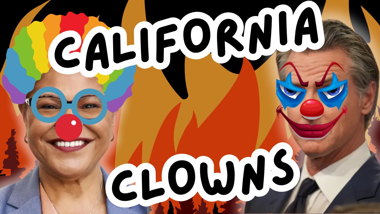 CALIFORNIA BURNS WHILE THE CLOWNS FIDDLE.