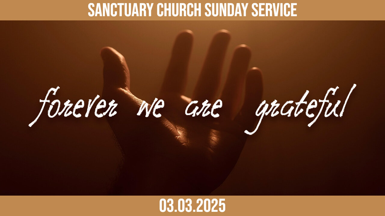 Forever we are Grateful (Sanctuary Church Sunday Service 03/02/2025)