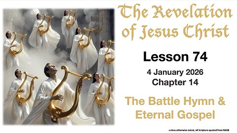 Revelation Lesson 74: Battle Hymn & Eternal Gospel