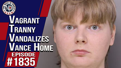 Vagrant Tranny Vandalizes Vance Home | The Nick Di Paolo Show #1835