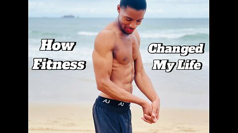 How Fitness Changed My Life