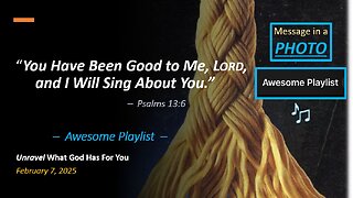 You Have Been Good to Me, LORD, & I Will Sing About You *AWESOME PLAYLIST* (Feb 7, 2025)