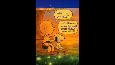 I miss the way I viewed the world before I knew too much.