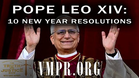 05 Jan 26, The Truth & Justice Show: Pope Leo XIV: 10 New Year Resolutions