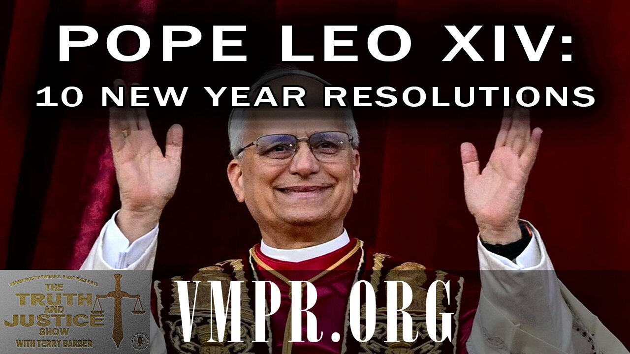 05 Jan 26, The Truth & Justice Show: Pope Leo XIV: 10 New Year Resolutions