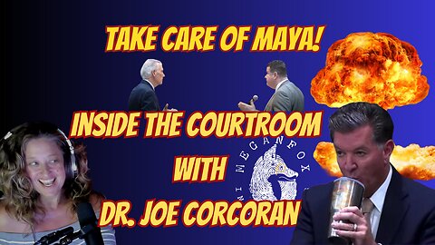 TAKE CARE OF MAYA! Inside the Courtroom with Dr. Joe Corcoran!