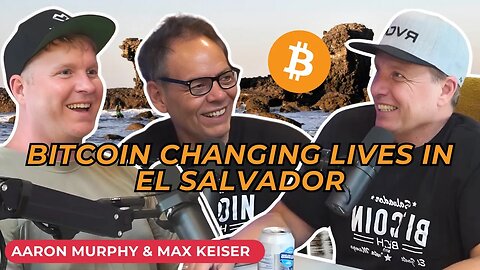 Max Keiser and @MURPHSLIFE On Using Bitcoin to Transform Communities in El Salvador